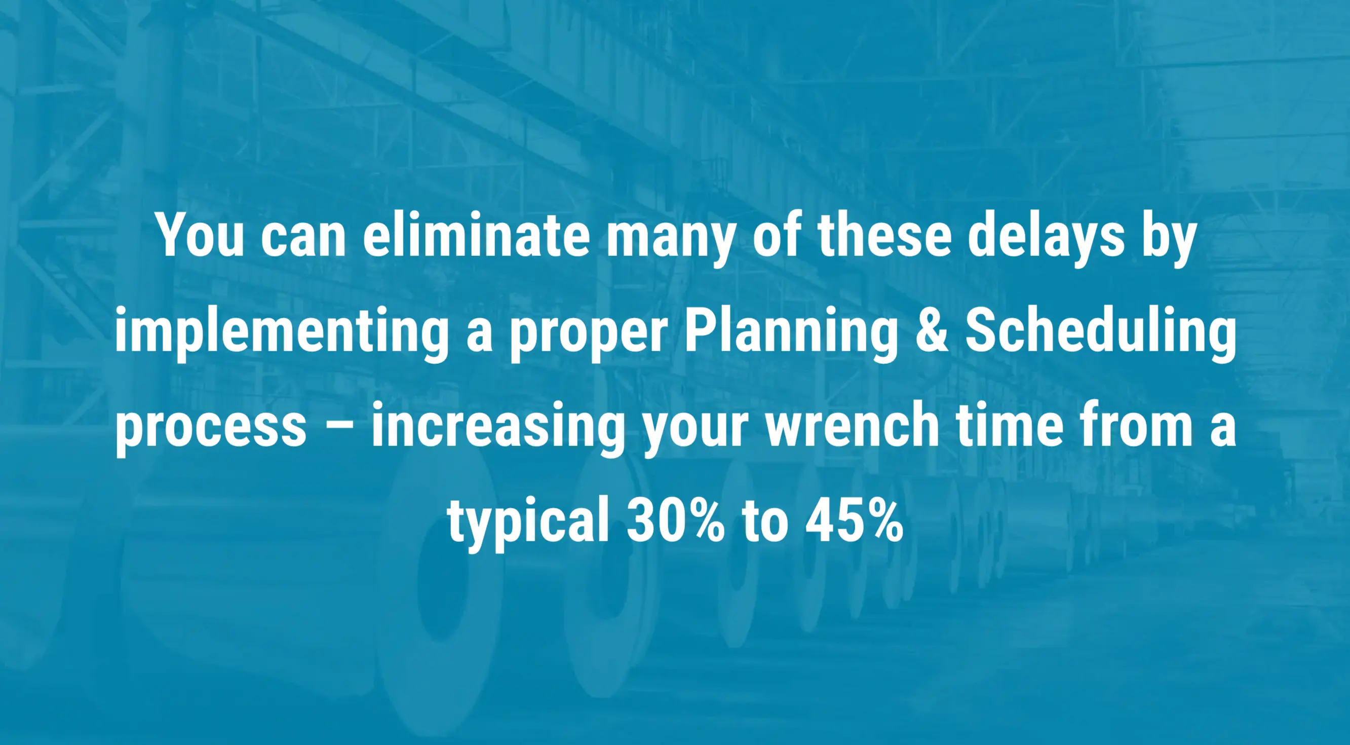 Quote overlay on factory background stating that implementing proper maintenance planning and scheduling can increase wrench time from 30% to 45%